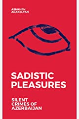 Sadistic pleasures silent crimes of azerbaijan