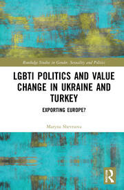 LGBTI Politics and Value Change in Ukraine and Turkey Exporting Europe?