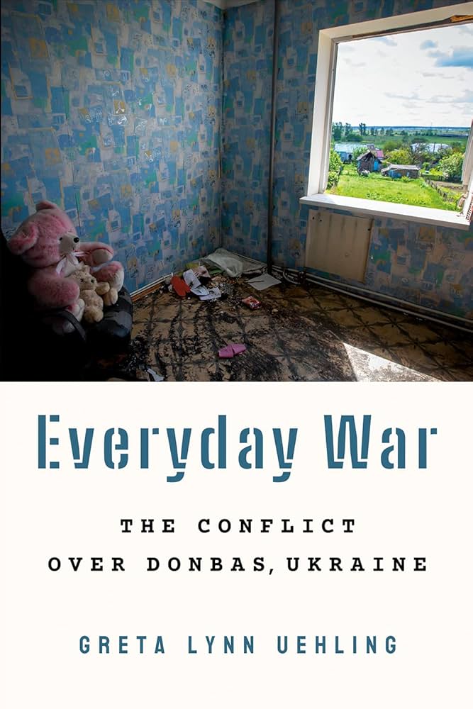 Everyday War: The Conflict Over Donbas, Ukraine"