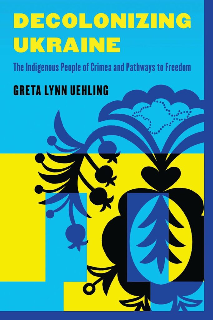 Decolonizing Ukraine: The Indigenous People of Crimea and Pathways to Freedom