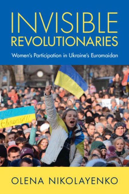 Revolucionarias invisibles: participación de las mujeres en el Euromaidán. Entrevista a Olena Nikolayenko